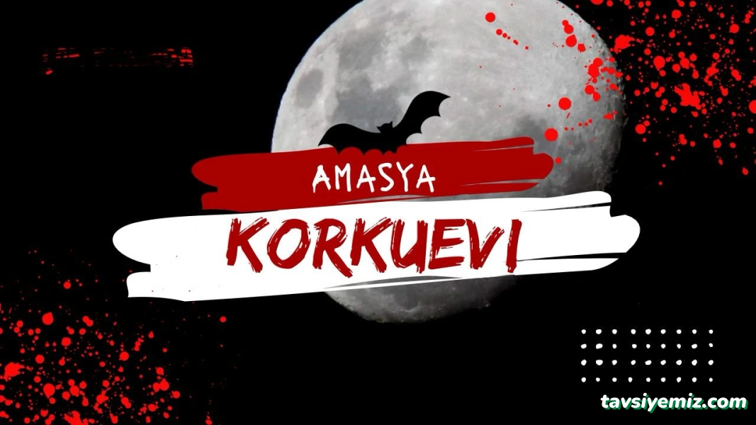 Amasya Korku Evi Amasya Korku Evi