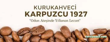Kurukahveci Karpuzcu 1927 Kurukahve Ve Baharat Kurukahveci Karpuzcu 1927 Kurukahve Ve Baharat